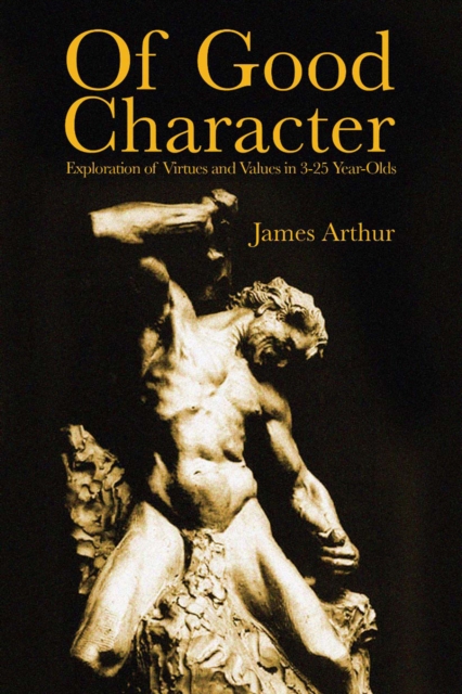 Of Good Character : Exploring Virtues and Values in 3-25 Year-Olds, PDF eBook
