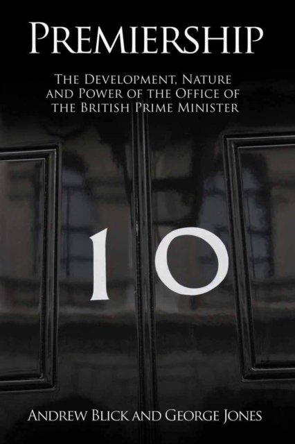 Premiership : The Development, Nature and Power of the British Prime Minister, PDF eBook