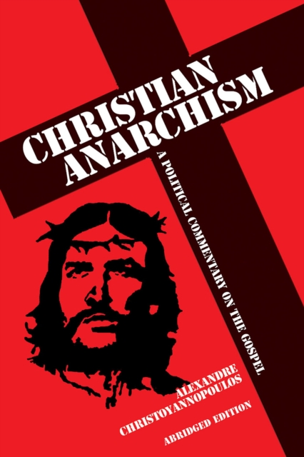 Christian Anarchism : A Political Commentary on the Gospel (Abridged Edition), PDF eBook