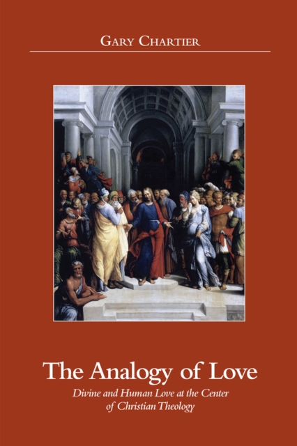 The Analogy of Love : Divine and Human Love at the Centre of Christian Theology, PDF eBook