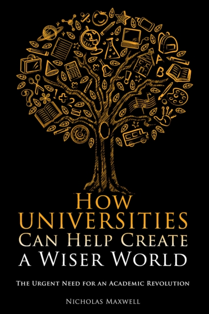 How Universities Can Help Create a Wiser World : The Urgent Need for an Academic Revolution, EPUB eBook