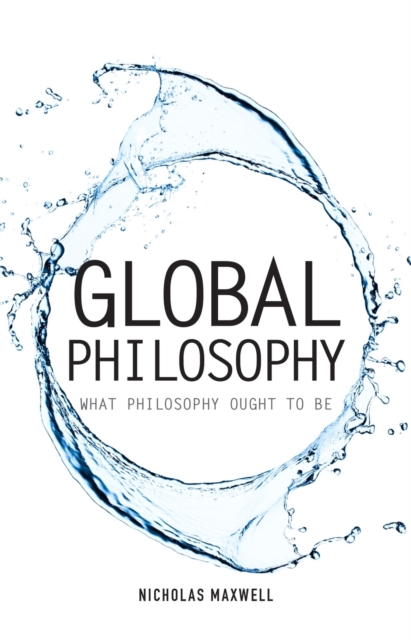 Global Philosophy : What Philosophy Ought to Be, Paperback / softback Book