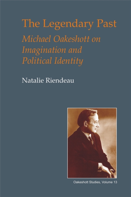 The Legendary Past : Michael Oakeshott on Imagination and Political Identity, EPUB eBook