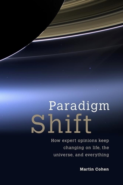 Paradigm Shift : How expert opinions keep changing on life, the universe, and everything, Paperback / softback Book