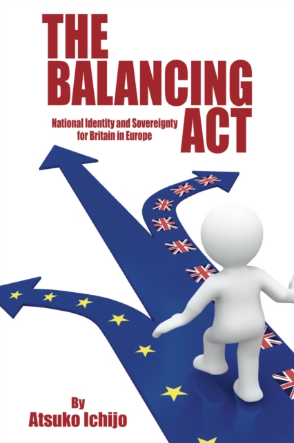 The Balancing Act : National Identity and Sovereignty for Britain in Europe, EPUB eBook
