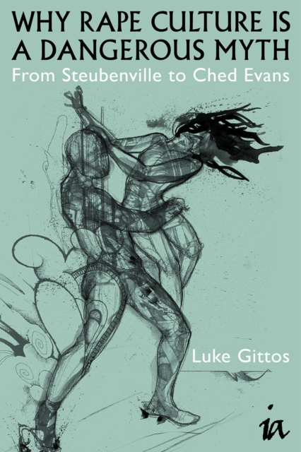 Why Rape Culture is a Dangerous Myth : From Steubenville to Ched Evans, EPUB eBook