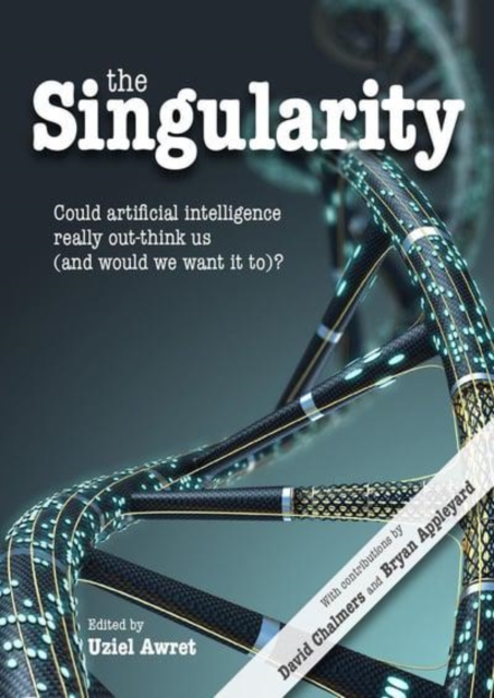 The Singularity : Could artificial intelligence really out-think us (and would we want it to)?, Hardback Book