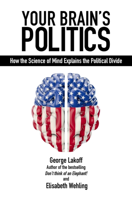 Your Brain's Politics : How the Science of Mind Explains the Political Divide, EPUB eBook
