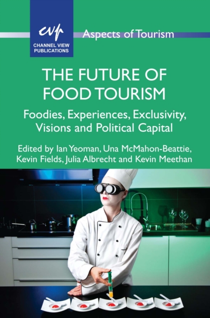 The Future of Food Tourism : Foodies, Experiences, Exclusivity, Visions and Political Capital, EPUB eBook