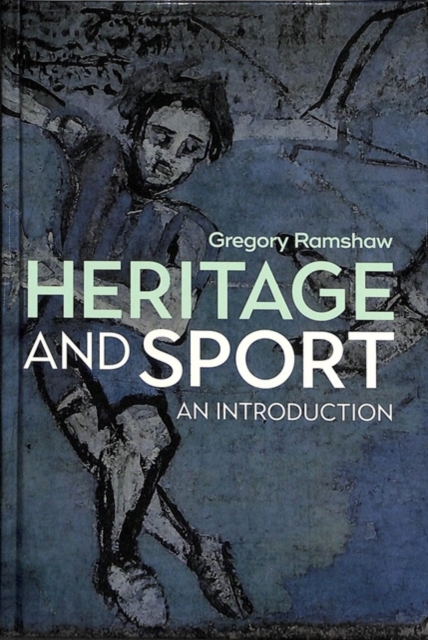 Heritage and Sport : An Introduction, Hardback Book