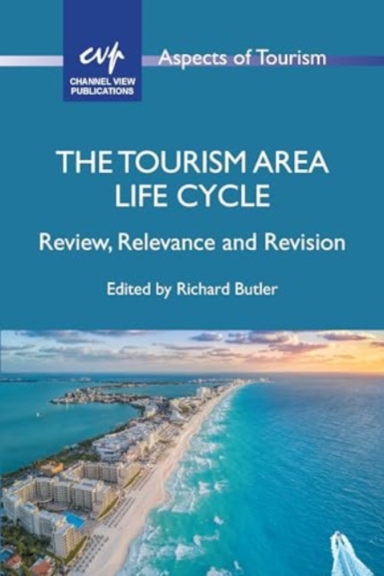 The Tourism Area Life Cycle : Review, Relevance and Revision, Paperback / softback Book