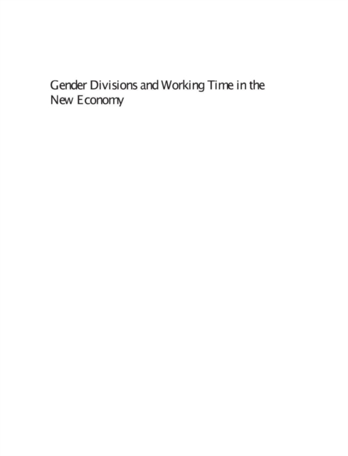 Gender Divisions and Working Time in the New Economy : Changing Patterns of Work, Care and Public Policy in Europe and North America, PDF eBook