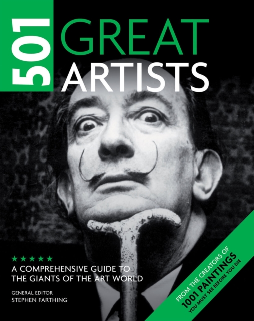 501 Great Artists : A Comprehensive Guide to the Giants of the Art World, Paperback Book