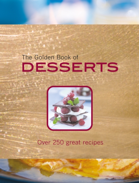The Golden Book of Desserts : Over 250 Great Recipes, Hardback Book