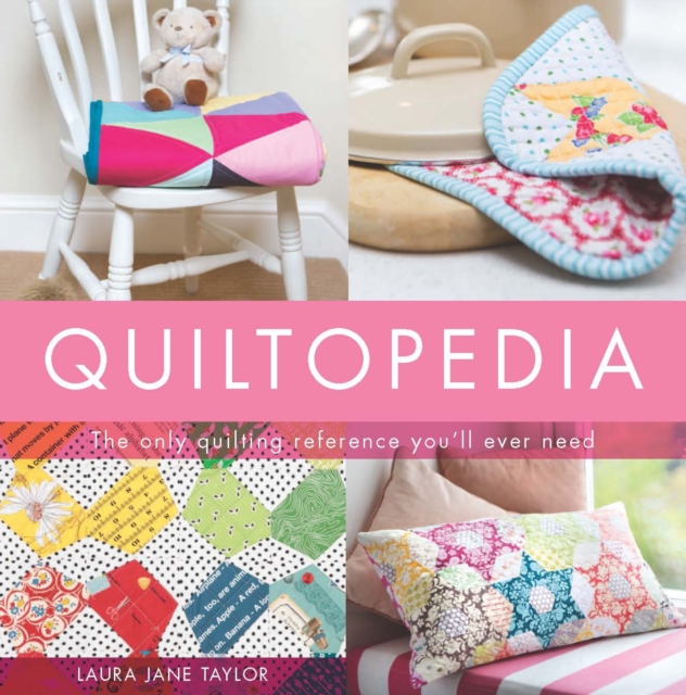 Quiltopedia : The only quilting reference you'll ever need, Hardback Book