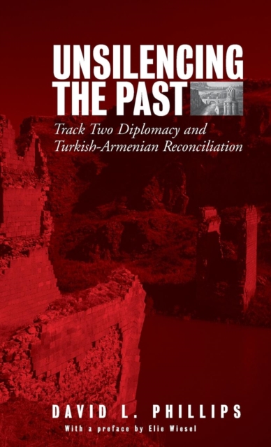 Unsilencing the Past : Track-Two Diplomacy and Turkish-Armenian Reconciliation, Hardback Book
