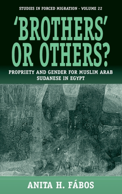 'Brothers' or Others? : Propriety and Gender for Muslim Arab Sudanese in Egypt, Hardback Book