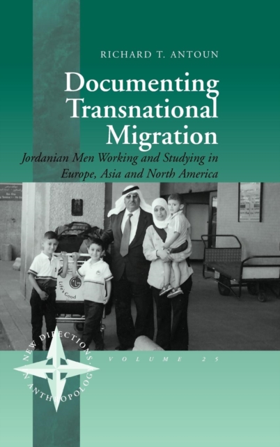 Documenting Transnational Migration : Jordanian Men Working and Studying in Europe, Asia and North America, Hardback Book