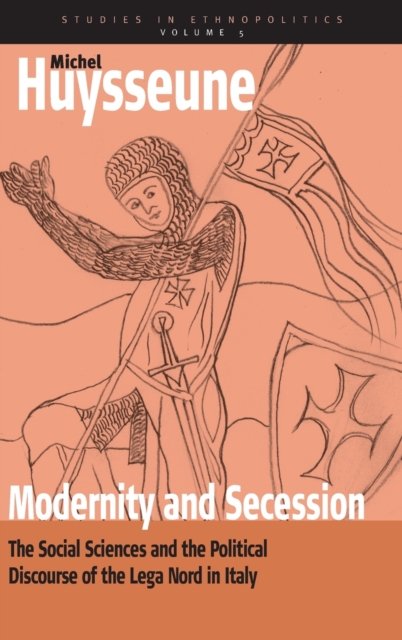 Modernity and Secession : The Social Sciences and the Political Discourse of the lega nord in Italy, Hardback Book