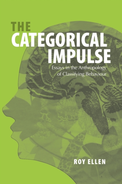The Categorical Impulse : Essays on the Anthropology of Classifying Behavior, Paperback / softback Book