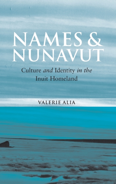 Names and Nunavut : Culture and Identity in the Inuit Homeland, Hardback Book