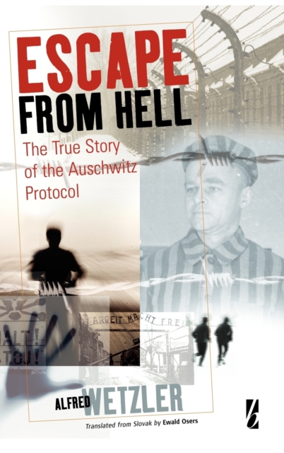 Escape From Hell : The True Story of the Auschwitz Protocol, Hardback Book