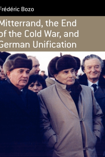 Mitterrand, the End of the Cold War, and German Unification, Hardback Book