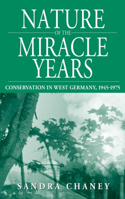 Nature of the Miracle Years : Conservation in West Germany, 1945-1975, Hardback Book