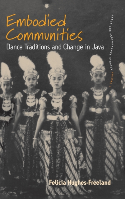Embodied Communities : Dance Traditions and Change in Java, Hardback Book