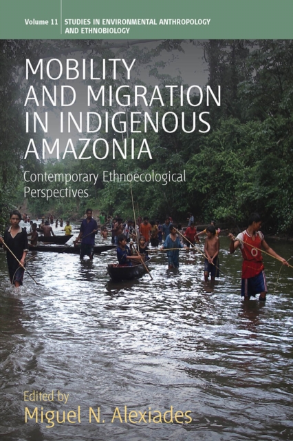 Mobility and Migration in Indigenous Amazonia : Contemporary Ethnoecological Perspectives, Hardback Book