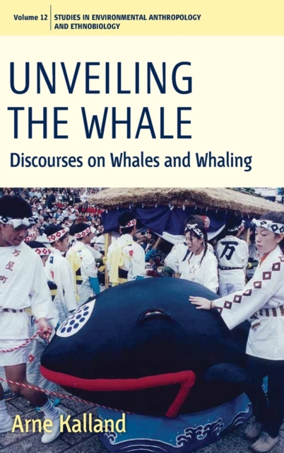 Unveiling the Whale : Discourses on Whales and Whaling, Hardback Book
