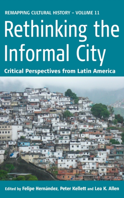 Rethinking the Informal City : Critical Perspectives from Latin America, Hardback Book
