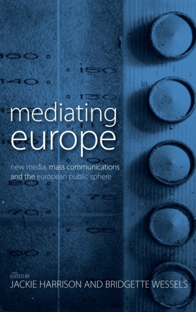 Mediating Europe : New Media, Mass Communications, and the European Public Sphere, Hardback Book