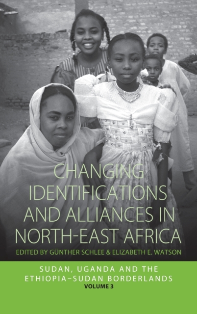 Changing Identifications and Alliances in North-east Africa : Volume II: Sudan, Uganda, and the Ethiopia-Sudan Borderlands, Hardback Book