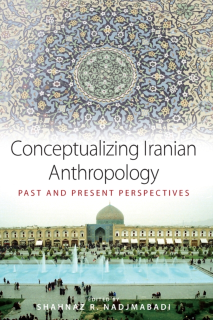 Conceptualizing Iranian Anthropology : Past and Present Perspectives, EPUB eBook