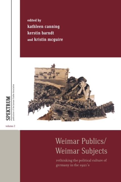 Weimar Publics/Weimar Subjects : Rethinking the Political Culture of Germany in the 1920s, EPUB eBook