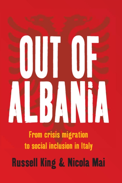 Out of Albania : From Crisis Migration to Social Inclusion in Italy, EPUB eBook