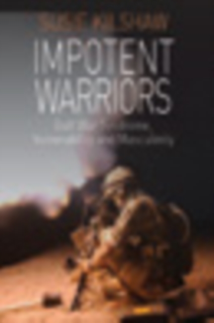 Impotent Warriors : Perspectives on Gulf War Syndrome, Vulnerability and Masculinity, EPUB eBook