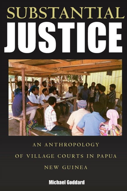 Substantial Justice : An Anthropology of Village Courts in Papua New Guinea, PDF eBook