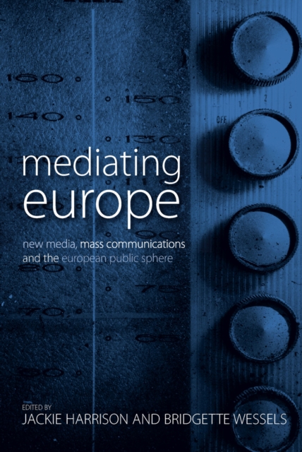 Mediating Europe : New Media, Mass Communications, and the European Public Sphere, EPUB eBook