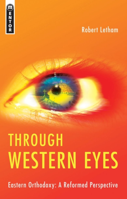 Through Western Eyes : Eastern Orthodoxy:  A Reformed Perspective, Paperback / softback Book