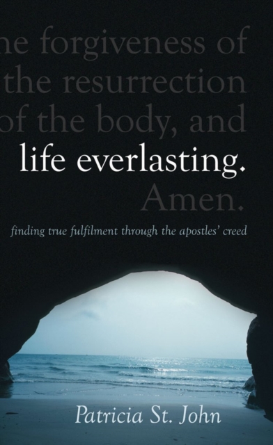Life Everlasting : Finding True Fulfilment through the Apostles’ Creed, Hardback Book