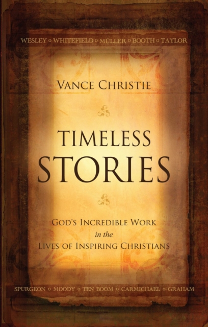 Timeless Stories : God’s Incredible Work in the Lives of Inspiring Christians, Paperback / softback Book