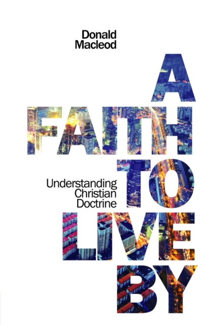A Faith to Live By : Understanding Christian Doctrine, Paperback / softback Book
