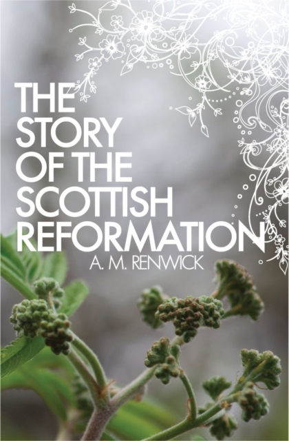 The Story of the Scottish Reformation, Paperback / softback Book