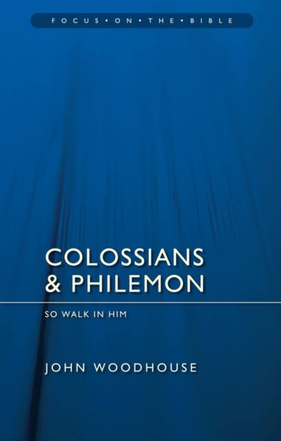 Colossians & Philemon : So Walk In Him, Paperback / softback Book