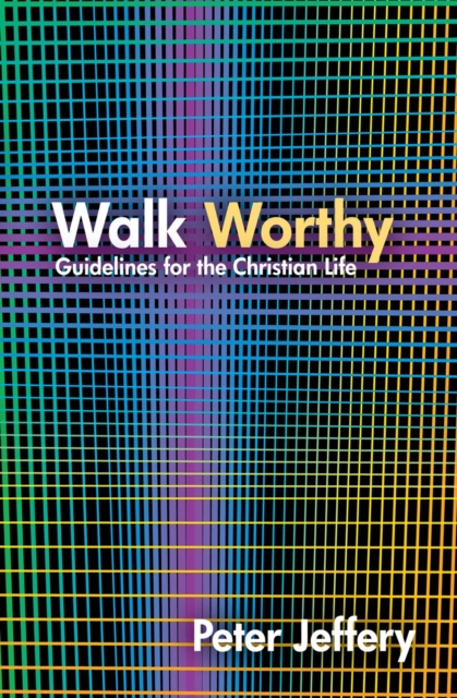 Walk Worthy : Guidelines for the Christian Faith, Paperback / softback Book