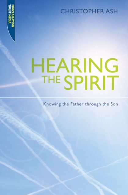 Hearing the Spirit : Knowing the Father through the Son., Paperback / softback Book