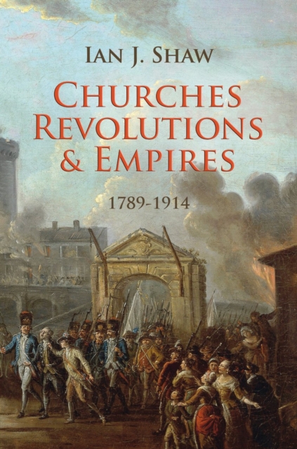 Churches, Revolutions And Empires : 1789–1914, Hardback Book