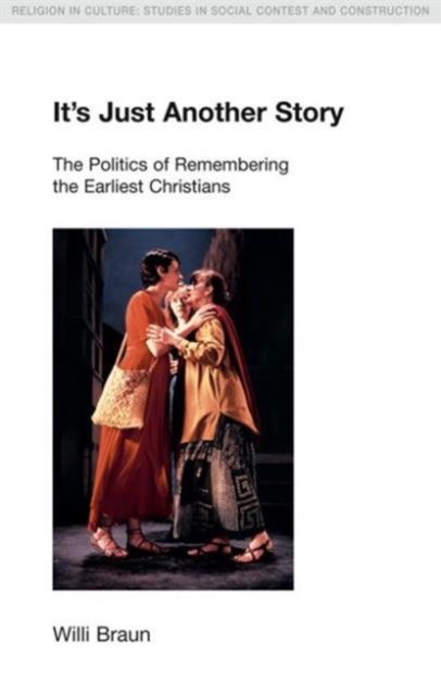 It's Just Another Story : The Politics of Remembering the Earliest Christians, Hardback Book